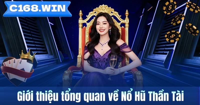 Nổ Hũ Thần Tài – Khám Phá Trò Chơi Slot Chủ Đề Tài Lộc Trên C168 Giới thiệu tổng quan về Nổ Hũ Thần Tài